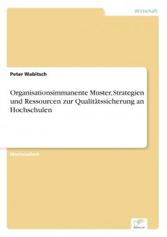 Organisationsimmanente Muster Strategien und Ressourcen zur Qualitätssicherung an Hochschulen