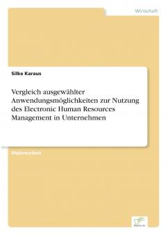 Vergleich ausgewählter Anwendungsmöglichkeiten zur Nutzung des Electronic Human Resources Management in Unternehmen