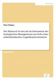 Die Balanced Scorecard als Instrument des strategischen Managements aus Sicht eines mittelständischen Logistikunternehmens
