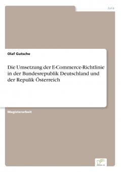 Die Umsetzung der E-Commerce-Richtlinie in der Bundesrepublik Deutschland und der Repulik Österreich