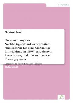 Untersuchung des Nachhaltigkeitsindikatorensatzes Indikatoren für eine nachhaltige Entwicklung in NRW und dessen Anwendung in der kommunalen Planungspraxis