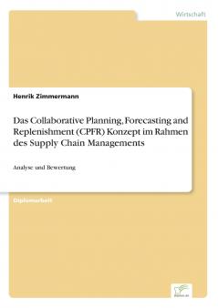 Das Collaborative Planning Forecasting and Replenishment (CPFR) Konzept im Rahmen des Supply Chain Managements
