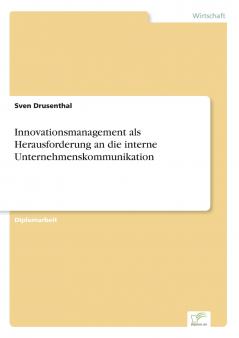 Innovationsmanagement als Herausforderung an die interne Unternehmenskommunikation