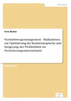 Vertriebswegemanagement - Maßnahmen zur Optimierung der Kundenansprache und Steigerung der Profitabilität im Versicherungsunternehmen