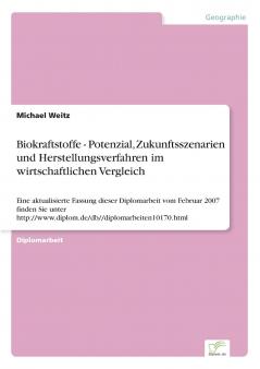 Biokraftstoffe - Potenzial Zukunftsszenarien und Herstellungsverfahren im wirtschaftlichen Vergleich