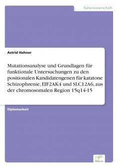 Mutationsanalyse und Grundlagen für funktionale Untersuchungen zu den positionalen Kandidatengenen für katatone Schizophrenie EIF2AK4 und SLC12A6 aus der chromosomalen Region 15q14-15