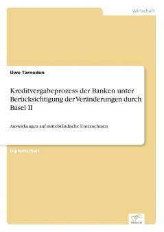 Kreditvergabeprozess der Banken unter Berücksichtigung der Veränderungen durch Basel II