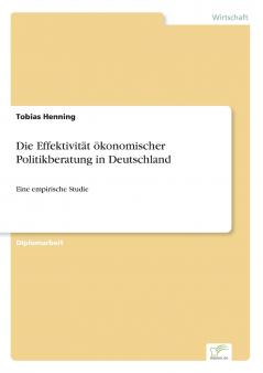 Die Effektivität ökonomischer Politikberatung in Deutschland