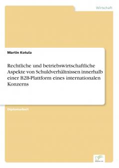 Rechtliche und betriebswirtschaftliche Aspekte von Schuldverhältnissen innerhalb einer B2B-Plattform eines internationalen Konzerns