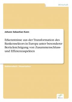 Erkenntnisse aus der Transformation des Bankensektors in Europa unter besonderer Berücksichtigung von Zusammenschluss- und Effizienzaspekten