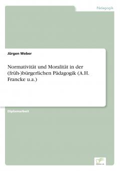 Normativit��t und Moralit��t in der (fr��h-)b��rgerlichen P��dagogik (A.H. Francke u.a.)
