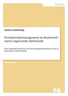 Produktivitätsmanagement im Baubetrieb durch angewandte Kybernetik