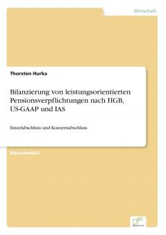 Bilanzierung von leistungsorientierten Pensionsverpflichtungen nach HGB US-GAAP und IAS