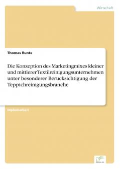 Die Konzeption des Marketingmixes kleiner und mittlerer Textilreinigungsunternehmen unter besonderer Berücksichtigung der Teppichreinigungsbranche