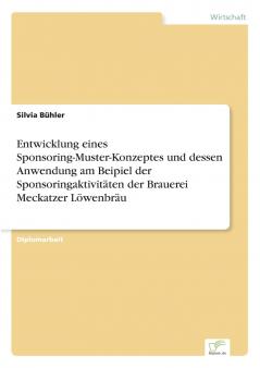 Entwicklung eines Sponsoring-Muster-Konzeptes und dessen Anwendung am Beipiel der Sponsoringaktivitäten der Brauerei Meckatzer Löwenbräu