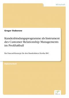 Kundenbindungsprogramme als Instrument des Customer Relationship Managements im Profifußball