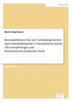 Besonderheiten bei der Gründung kleiner und mittelständischer Unternehmen durch Oecotrophologen aus betriebswirtschaftlicher Sicht
