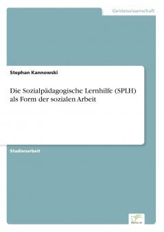 Die Sozialpädagogische Lernhilfe (SPLH) als Form der sozialen Arbeit