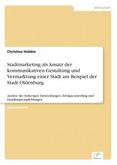Stadtmarketing als Ansatz der kommunikativen Gestaltung und Vermarktung einer Stadt am Beispiel der Stadt Oldenburg