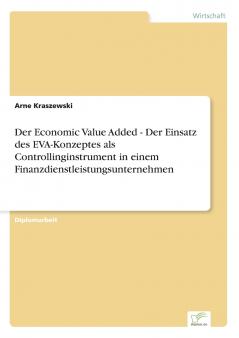 Der Economic Value Added - Der Einsatz des EVA-Konzeptes als Controllinginstrument in einem Finanzdienstleistungsunternehmen