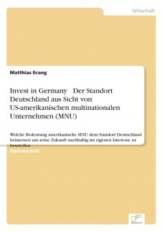 Invest in Germany  Der Standort Deutschland aus Sicht von US-amerikanischen multinationalen Unternehmen (MNU)