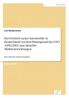 Der Vertrieb neuer Automobile in Deutschland vor dem Hintergrund der GVO 1400/2002 und aktueller Marktentwicklungen
