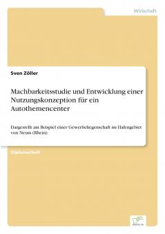 Machbarkeitsstudie und Entwicklung einer Nutzungskonzeption für ein Autothemencenter