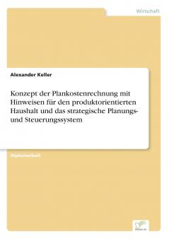 Konzept der Plankostenrechnung mit Hinweisen für den produktorientierten Haushalt und das strategische Planungs- und Steuerungssystem