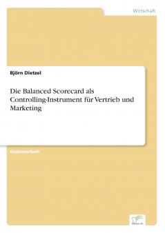 Die Balanced Scorecard als Controlling-Instrument für Vertrieb und Marketing