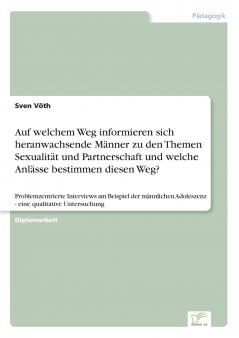Auf welchem Weg informieren sich heranwachsende Männer zu den Themen Sexualität und Partnerschaft und welche Anlässe bestimmen diesen Weg?