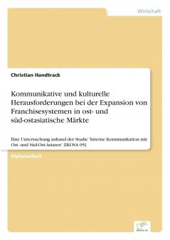 Kommunikative und kulturelle Herausforderungen bei der Expansion von Franchisesystemen in ost- und süd-ostasiatische Märkte