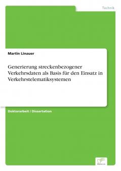 Generierung streckenbezogener Verkehrsdaten als Basis für den Einsatz in Verkehrstelematiksystemen