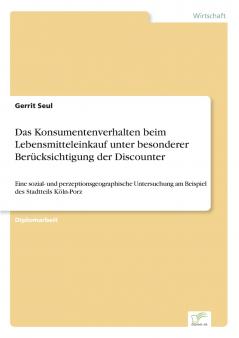 Das Konsumentenverhalten beim Lebensmitteleinkauf unter besonderer Berücksichtigung der Discounter