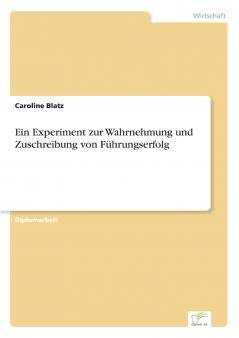 Ein Experiment zur Wahrnehmung und Zuschreibung von Führungserfolg