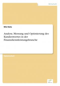 Analyse Messung und Optimierung des Kundenwertes in der Finanzdienstleistungsbranche