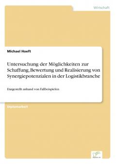 Untersuchung der Möglichkeiten zur Schaffung Bewertung und Realisierung von Synergiepotenzialen in der Logistikbranche