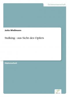 Stalking - aus Sicht des Opfers