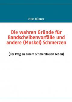 Die wahren Gründe für Bandscheibenvorfälle und andere (Muskel) Schmerzen