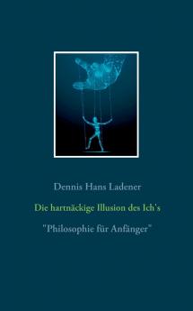 Die hartnäckige Illusion des Ich's