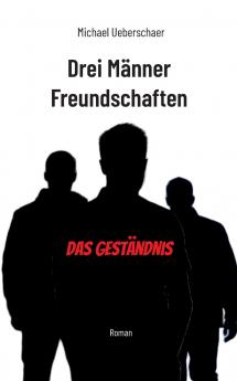 Drei Männer Freundschaften - Das Geständnis