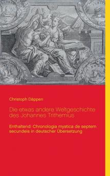 Die etwas andere Weltgeschichte des Johannes Trithemius