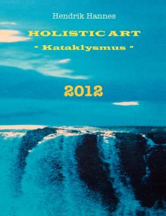 2012 - Holistic Art - Kataklysmus