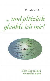 ... und plötzlich glaubte ich mir!