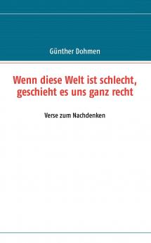 Wenn diese Welt ist schlecht geschieht es uns ganz recht