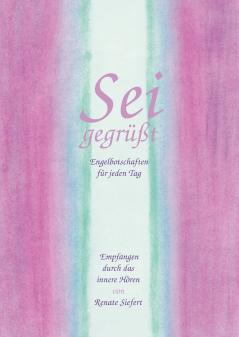 Sei gegrüßt. Engelbotschaften für jeden Tag
