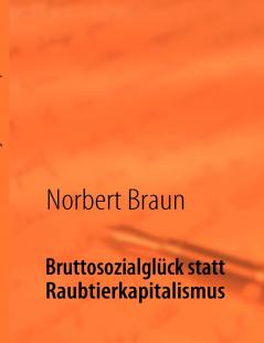 Bruttosozialglück statt Raubtierkapitalismus