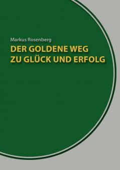 Der goldene Weg zu Glück und Erfolg