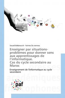 Enseigner par situations-problèmes pour donner sens aux apprentissages de l'informatique. Cas du cycle secondaire au Maroc