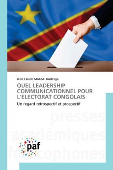 QUEL LEADERSHIP COMMUNICATIONNEL POUR L'ELECTORAT CONGOLAIS