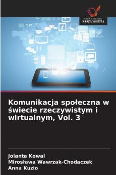 Komunikacja społeczna w świecie rzeczywistym i wirtualnym Vol. 3